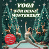 Yoga fÃ¼r Deine Winterzeit: 24 Tage Achtsamkeit und Gelassenheit fÃ¼r Frauen