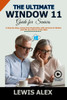 The Ultimate Window 11 User Guide for Seniors: A step-by-step, stress-free illustration with pictures to Master your PC as a Pro in a few days