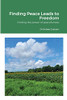 Finding Peace Leads To Freedom: Finding The Power Of Peacefulness