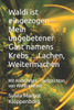 Waldi ist eingezogen - Mein ungebetener Gast namens Krebs ...Lachen, Weitermachen: Mit Krebs leben - Geschichten von Waldi und mir