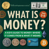 What is Money?: A Kid's Guide to Money: Where It Comes From and What It Means