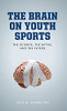 The Brain On Youth Sports: The Science, The Myths, And The Future