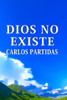 Dios No Existe: Dios Es Una FÃ¡bula