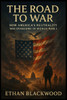 The Road to War: How America's Neutrality Was Overcome in World War I