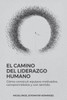 El Camino del Liderazgo Humano: CÃ³mo construir equipos motivados, comprometidos y con sentido