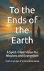 To the Ends of the Earth: A Spirit-Filled Vision for Missions and Evangelism