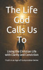 The Life God Calls Us To: Living the Christian Life with Clarity and Conviction