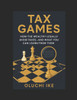 Tax Games: How the Wealthy Legally Avoid Taxes-And What You Can Learn From Them