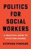 Politics For Social Workers: A Practical Guide To Effecting Change