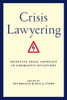 Crisis Lawyering: Effective Legal Advocacy In Emergency Situations