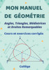 Mon manuel de gÃ©omÃ©trie: Angles, triangles, MÃ©diatrices et les droites remarquables dans un triangle. cours et exercices corrigÃ©s