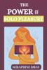 The Power of Solo Pleasure: A Guide To Masturbation, Confidence, And Reclaiming Your Sexuality