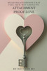 Attachment-Proof Love: Build Relationships That Feel Safe, Not Addictive