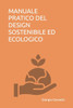 Manuale Pratico del Design Sostenibile Ed Ecologico