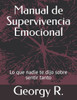 Manual de Supervivencia Emocional: Lo que nadie te dijo sobre sentir tanto