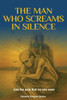 The Man Who Screams in Silence: And the pain that no one sees