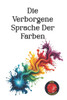 Die Verborgene Sprache Der Farben