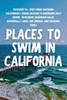 Places to Swim in California: Discover 70+ spots from Southern California's iconic beaches to Northern wild rivers-featuring swimming holes, waterfall