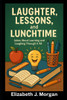 Laughter, Lessons, and Life: Jokes About Learning and Laughing Through It All