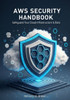 AWS Security Handbook: Safeguard Your Cloud Infrastructure & Data