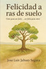 Felicidad a ras de suelo: Vivir para ser feliz... ser feliz para vivir
