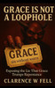 Grace Is Not a Loophole: Exposing the Lie That Grace Trumps Repentance