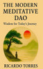 The Modern Meditative Dao: Wisdom for Today's Journey