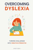Overcoming Dyslexia: Turning Challenges into Creative Strengths