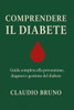 Comprendere Il Diabete: Guida completa alla prevenzione, diagnosi e gestione del diabete
