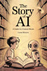 The Story of AI: A Guide for Curious Minds