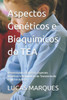 Aspectos GenÃ©ticos e BioquÃ­micos do TEA: Desvendando o Espectro: Aspectos GenÃ©ticos e BioquÃ­micos do Transtorno do Espectro Autista