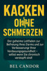Kacken Ohne Schmerzen: Der geheime Leitfaden zur Befreiung Ihres Darms und zur Verbesserung Ihrer Verdauungsgesundheit - selbst wenn Sie chronisch ver