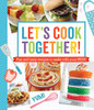 Let'S Cook Together!: Fun And Tasty Recipes To Make With Your Kids!