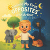 Explore My First Opposites with Arthur: A Children's First Guide to Understanding Opposites