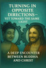 Turning in Opposite Directions - Yet Toward the Same Light: A Deep Encounter Between Buddha and Christ