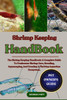 Shrimp Keeping Handbook: The Shrimp Keeping Handbook: A Complete Guide To Freshwater Shrimp Care, Breeding, Aquascaping, And Creating A Thriving Aquar