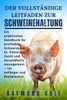 Der VollstÃ¤ndige Leitfaden Zur Schweinehaltung: Ein praktisches Handbuch fÃ¼r profitable Schweinezucht, FÃ¼tterung, Zucht und Gesundheitsmanagement - fÃ¼