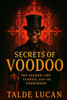 Secrets of Voodoo: The Sacred, the Feared, and the Forbidden