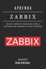 Aprenda Zabbix: Monitore Ambientes Corporativos, Redes e AplicaÃ§Ãµes com AutomaÃ§Ã£o e Alertas Integrados