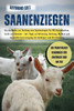 Saanenziegen: Ein Leitfaden zur Haltung von Saanenziegen für Milchproduktion, Zucht und Gewinn - mit Tipps zu Fütterung, Haltung, Melken und Gesundhei