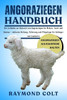 Angoraziegen Handbuch: Ein Leitfaden zur Aufzucht von Angoraziegen für Mohair, Zucht und Gewinn - inklusive Haltung, Fütterung und Pflegetipps für Anf