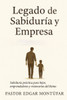 Legado Empresarial: Para MIS Hijos Y a Para Emprendedores