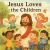 Jesus Loves the Children: A Heartwarming Christian Picture Book for Kids Ages 2-10 About Jesus' Love, Diversity, and Kindness