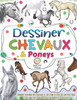 Dessiner des chevaux et des poneys: Comment dessiner des chevaux et des poneys avec des instructions étape par étape pour créer votre propre oeuvre d'