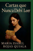 Cartas que nunca debÃ­ leer: Una novela donde el tiempo no pudo