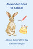 Alexander Goes to School: A Brave Bunny's First Day