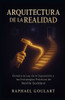 Arquitectura de la Realidad: Domina la Ley de la SuposiciÃ³n y transforma tu vida con las estrategias de Neville Goddard