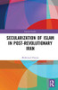 Secularization Of Islam In Post-Revolutionary Iran (Iranian Studies)