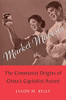 Market Maoists: The Communist Origins Of China’S Capitalist Ascent