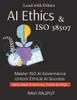 AI Ethics & ISO 38507: ISO 38507 Explained for Leaders Master Governance of AI Now AI Responsibility Simplified Build Ethical AI Systems Guide to AI A